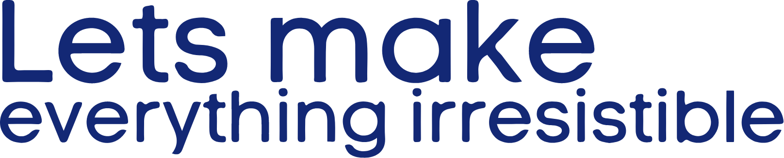 lets make everything irresistible